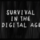 survival in the digital age